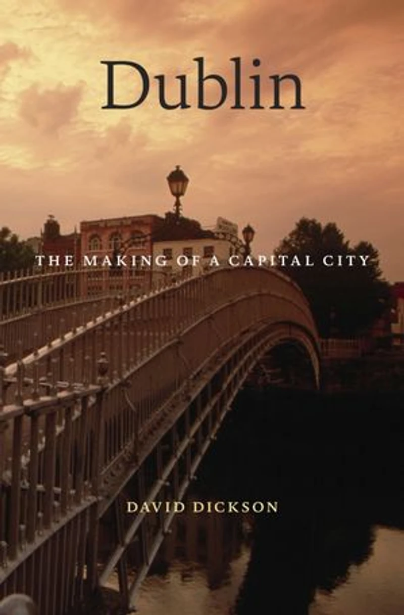 Dublin: The Making Of A Capital City