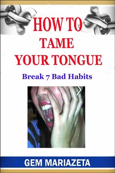 How to Tame Your Tongue: Break 7 Bad Habits