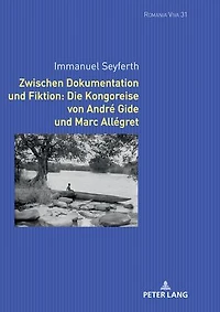 Zwischen Dokumentation und Fiktion: Die Kongoreise von André Gide Marc Allégret