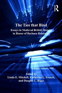 The Ties that Bind: Essays Medieval British History Honor of Barbara Hanawalt