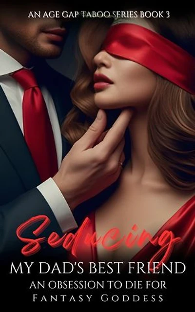 Seducing My Dad's Best Friend: An Obsession to Die For