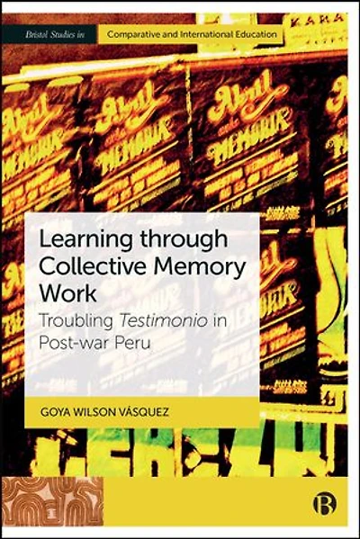 Learning through Collective Memory Work: Troubling Testimonio Post-war Peru