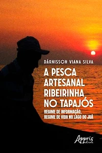 A PESCA ARTESANAL RIBEIRINHA NO TAPAJÓS: REGIME DE INFORMAÇÃO, REGIME DE VIDA NO LAGO DO JUÁ