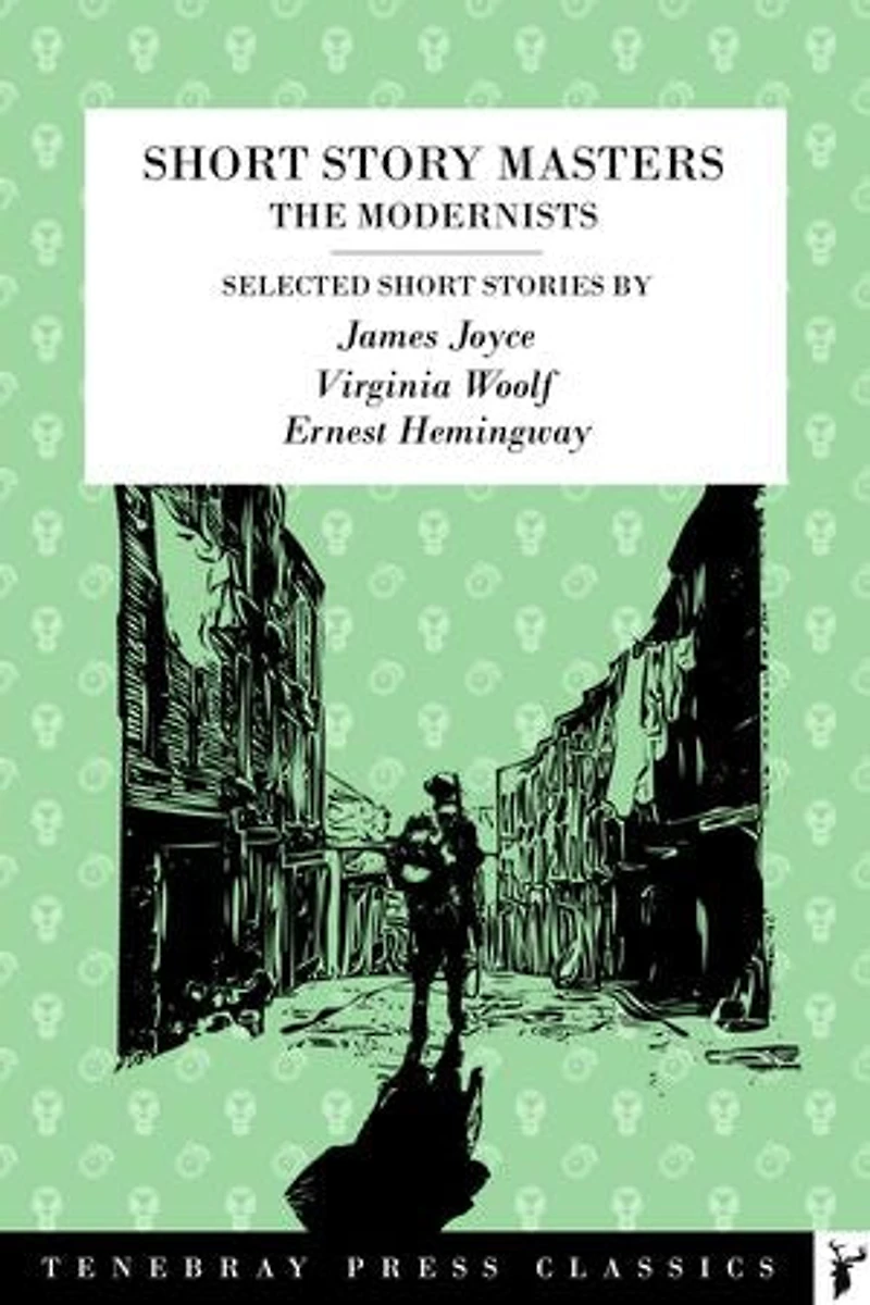 A Bloomsbury Group Short Story Collection: James Joyce, Virginia Woolf, Ernest Hemingway: A Selection of Early Modernist Writers