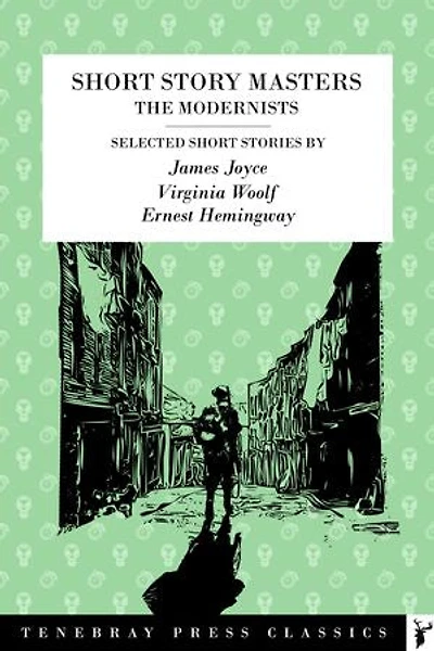 A Bloomsbury Group Short Story Collection: James Joyce, Virginia Woolf, Ernest Hemingway: A Selection of Early Modernist Writers