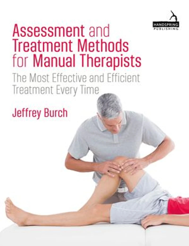 Assessment and Treatment Methods for Manual Therapists: The Most Effective Efficient Every Time