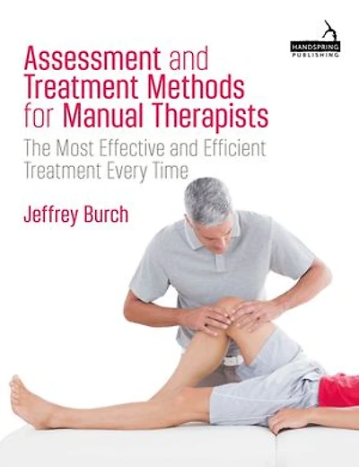 Assessment and Treatment Methods for Manual Therapists: The Most Effective Efficient Every Time