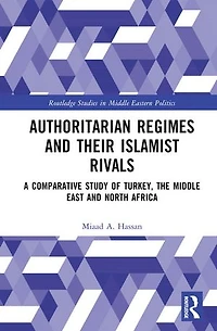 Authoritarian Regimes and their Islamist Rivals: A Comparative Study of Turkey, the Middle East North Africa