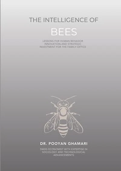 The Intelligence of Bees: Lessons for Human Behavior, Innovation and Strategic Investment for Family Offices