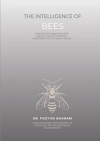 The Intelligence of Bees: Lessons for Human Behavior, Innovation and Strategic Investment for Family Offices