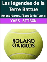 Légendes de la Terre Battue: Roland-Garros, l'Épopée du Tennis