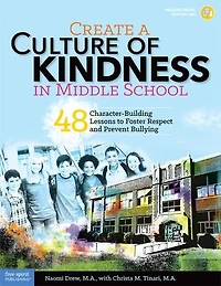 Create a Culture of Kindness in Middle School: 48 Character-Building Lessons to Foster Respect and Prevent Bullying