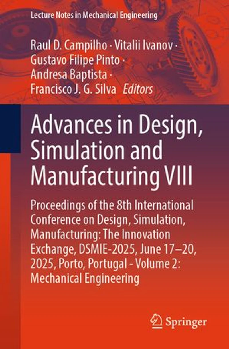 Advances Design, Simulation and Manufacturing VIII: Proceedings of The 8th International Conference on Simulation, Manufacturing: Innovation Exchange, DSMIE-2025, June 17-20, 2025, Porto, Portugal - Volume 2: Mechanical Engineering