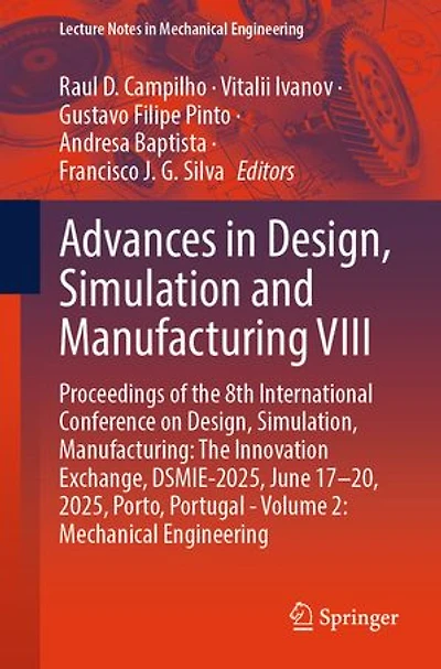 Advances Design, Simulation and Manufacturing VIII: Proceedings of The 8th International Conference on Simulation, Manufacturing: Innovation Exchange, DSMIE-2025, June 17-20, 2025, Porto, Portugal - Volume 2: Mechanical Engineering