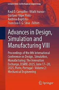 Advances Design, Simulation and Manufacturing VIII: Proceedings of The 8th International Conference on Simulation, Manufacturing: Innovation Exchange, DSMIE-2025, June 17-20, 2025, Porto, Portugal - Volume 2: Mechanical Engineering