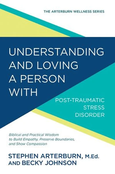 Understanding and Loving a Person with Post-traumatic Stress Disorder: Biblical Practical Wisdom to Build Empathy, Preserve Boundaries, Show Compassion