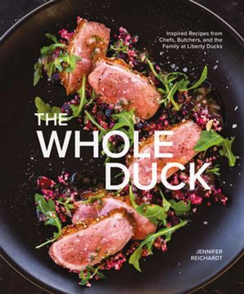 the Whole Duck: Inspired Recipes from Chefs, Butchers, and Family at Liberty Ducks
