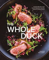 the Whole Duck: Inspired Recipes from Chefs, Butchers, and Family at Liberty Ducks