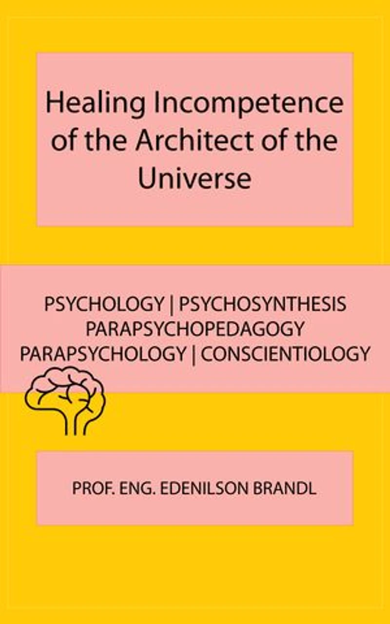 Healing Incompetence of the Architect of the Universe: PSYCHOLOGY | PSYCHOSYNTHESIS | PARAPSYCHOPEDAGOGY | PARAPSYCHOLOGY | CONSCIENTIOLOGY