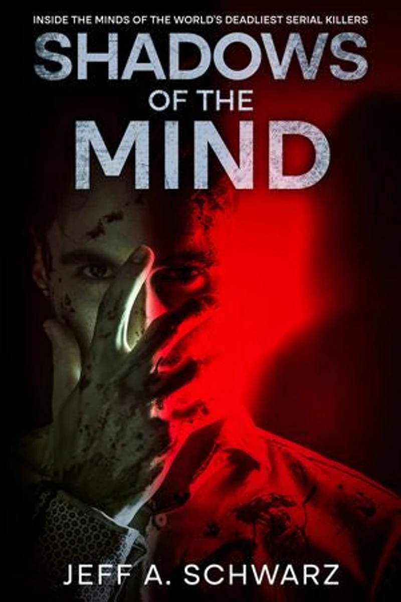 Shadows of the Mind: Inside the Minds of the World's Deadliest Serial Killers