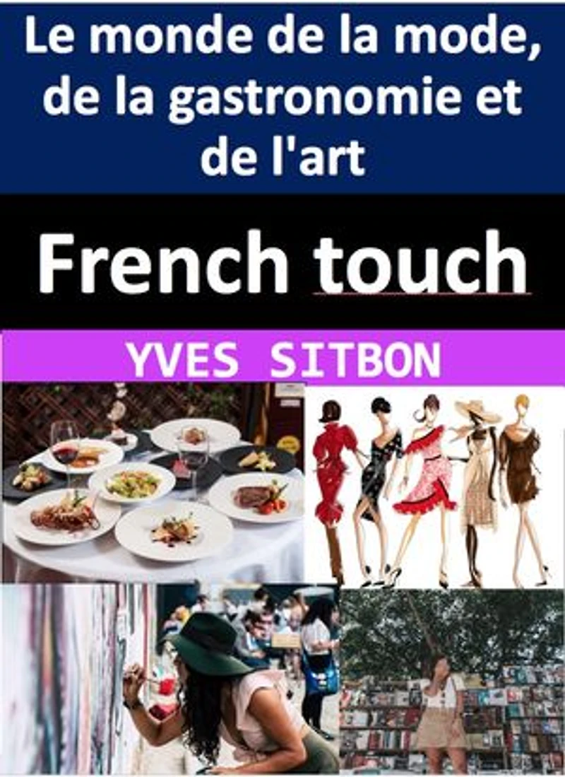 French touch : comment les Français ont façonné le monde de la mode, de la gastronomie et de l'art: La France en rires et en couleurs : Une immersion socioculturelle hilarante dans l'Hexagone