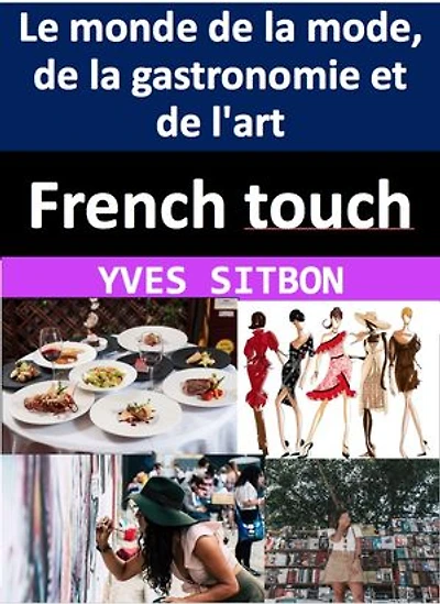 French touch : comment les Français ont façonné le monde de la mode, de la gastronomie et de l'art: La France en rires et en couleurs : Une immersion socioculturelle hilarante dans l'Hexagone