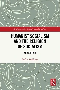 Humanist Socialism and the Religion of Socialism: Red Faith II