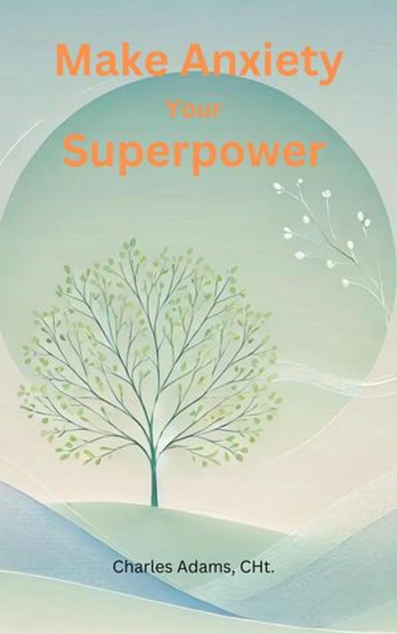 Make Anxiety Your Superpower