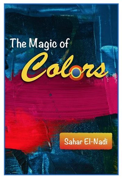 The Magic of Colors: Combat Stress, Improve Your Mood and Your Brain With the Power of Art and Colors