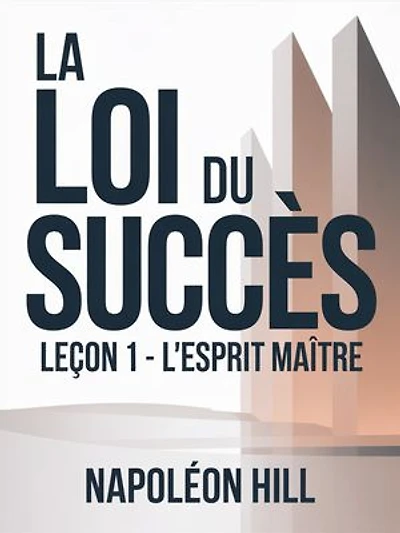 LA LOI DU SUCCÈS Leçon 1 - L'ESPRIT MAÎTRE (traduit)