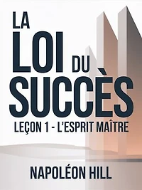 LA LOI DU SUCCÈS Leçon 1 - L'ESPRIT MAÎTRE (traduit)
