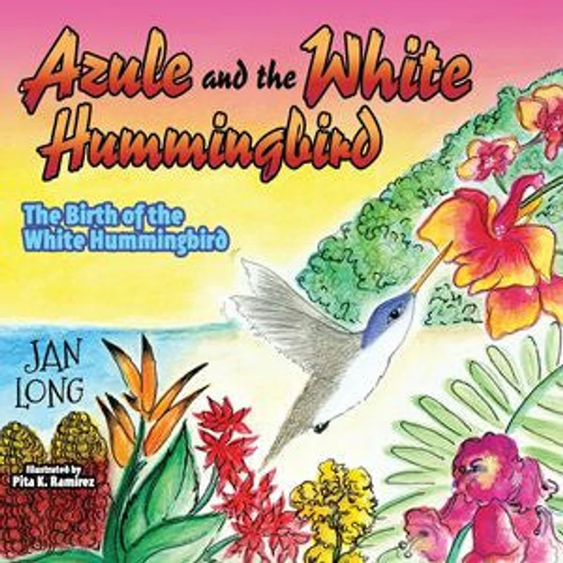 Azule And The White Hummingbird: Birth Of Hummingbird