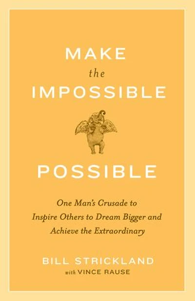 Make the Impossible Possible: One Man's Crusade to Inspire Others Dream Bigger and Achieve Extraordinary