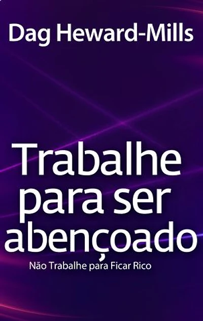 Trabalhe para Ser Abençoado ...Não trabalhe para ser rico