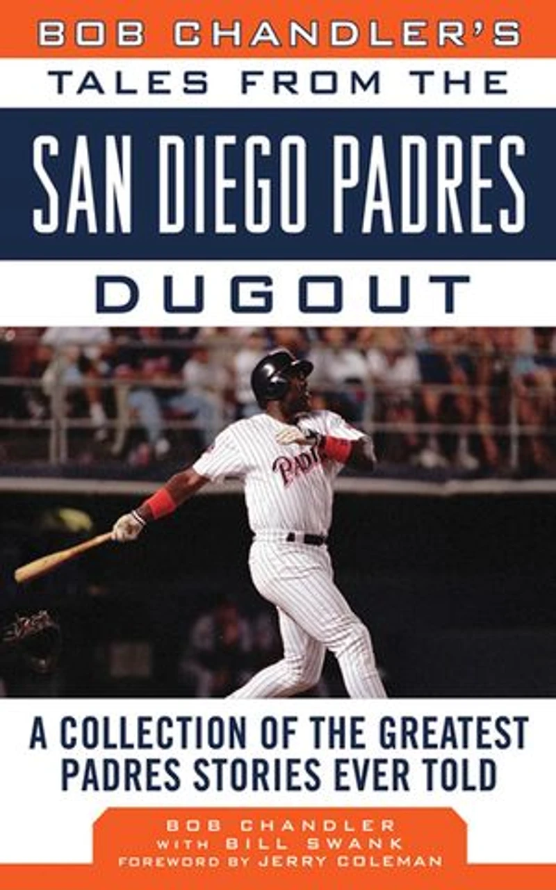 Bob Chandler's Tales from the San Diego Padres Dugout: A Collection of Greatest Stories Ever Told