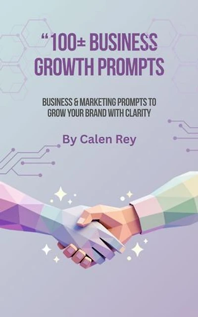 100+ Business Growth Prompts - AI Prompts for Entrepreneurs to Generate Ideas, Scale Faster, and Build Online Income: Calen Rey's AI prompt Empowerment Series, #2