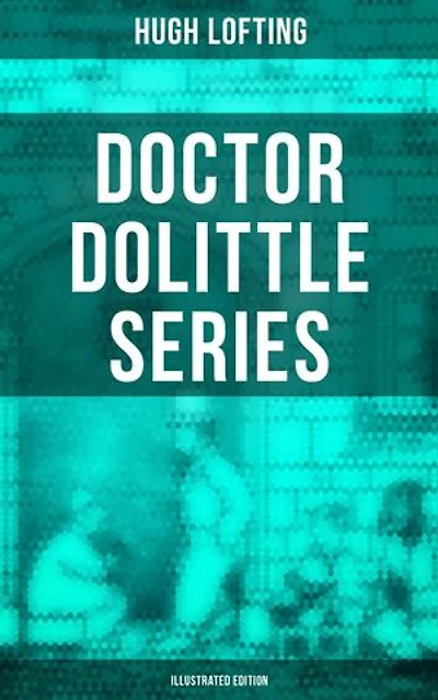 Doctor Dolittle Series (Illustrated Edition): Enriched edition. Children's Adventure Classics: Doctor Dolittle's Zoo, Garden, Return, Circus, Post Office, Caravan, Doctor Dolittle in the Moon…