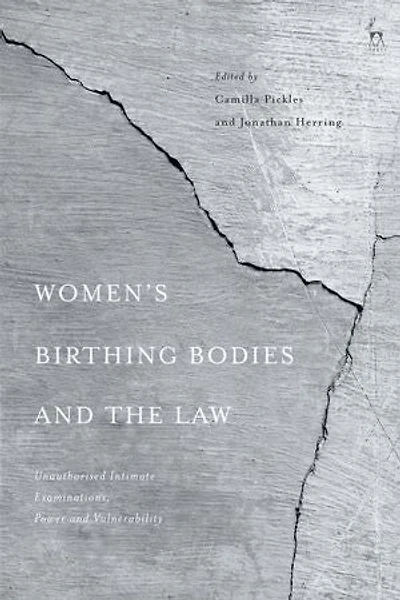 Women's Birthing Bodies And The Law: Unauthorised Intimate Examinations, Power Vulnerability