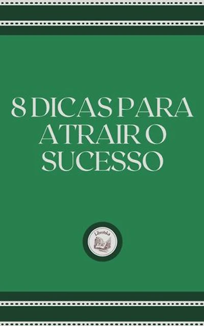 8 DICAS PARA ATRAIR O SUCESSO