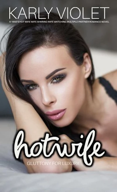 Hotwife: Gluttony For Luxury- A 1950’s Hot Wife Wife Sharing Wife Watching Multiple Partner Romance Novel: Hotwife: The 7 Sins Of Adultery
