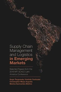 Supply Chain Management and Logistics Emerging Markets: Selected Papers from the 2018 MIT SCALE Latin America Conference