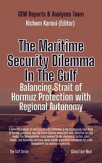 The Maritime Security Dilemma In The Gulf: Balancing Strait of Hormuz Protection with Regional Autonomy: The Gulf