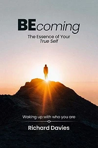 Becoming The Essence of your True Self: Waking Up with Who You Are