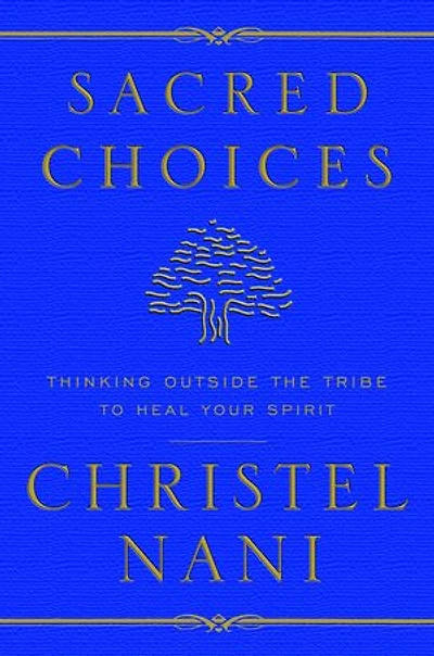 Sacred Choices: Thinking Outside the Tribe to Heal Your Spirit