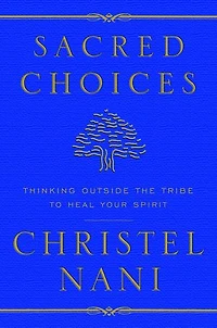 Sacred Choices: Thinking Outside the Tribe to Heal Your Spirit