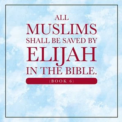 All Muslims shall be saved by Elijah in the Bible. (Book