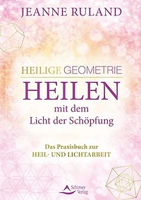 Die Heilige Geometrie der platonischen Körper: Grundbausteine Schöpfung entdecken und anwenden
