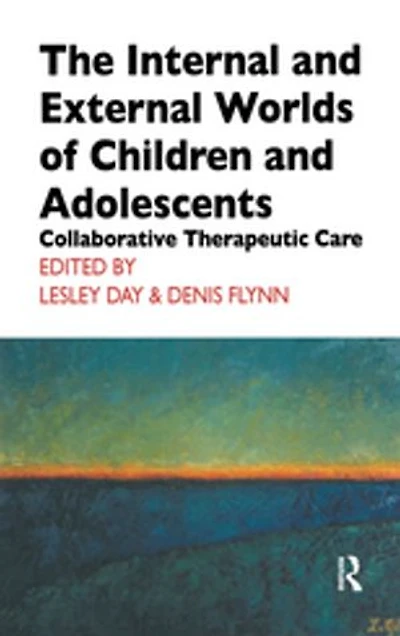 The Internal and External Worlds of Children and Adolescents: Collaborative Therapeutic Care