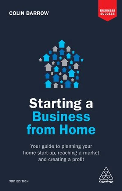 Starting a Business From Home: Your Guide to Planning Home Start-up, Reaching Market and Creating Profit