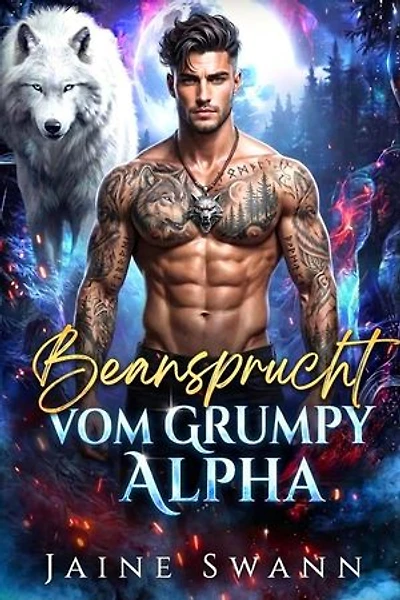 Beansprucht vom Grumpy Alpha: Schicksalhaft und vertraglich an den mürrischen Alpha gebunden, #1